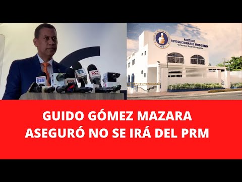 GUIDO GÓMEZ MAZARA ASEGURÓ NO SE IRÁ DEL PRM