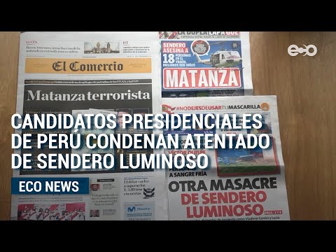 Candidatos presidenciales de Perú condenan atentado terrorista de Sendero Luminoso | EcoNews