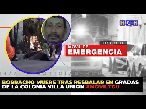 Borracho muere tras resbalar en gradas de la colonia Villa Unión | #MóvilTGU