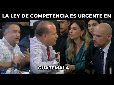 INICIA DISCUSIÓN ENTRE DIPUTADOS PARA CREAR LA LEY DE COMPETENCIA EN GUATEMALA