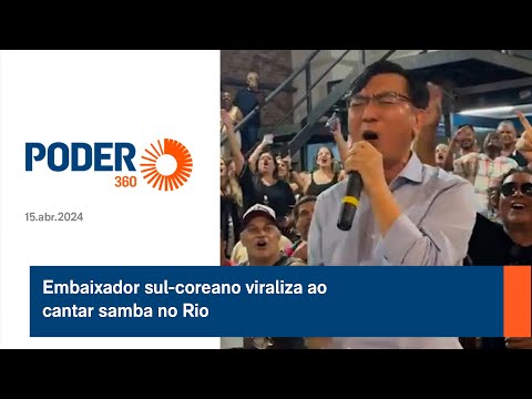 Embaixador sul coreano viraliza ao cantar samba no Rio