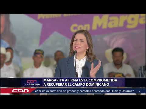 Margarita afirma está comprometida a recuperar el campo dominicano