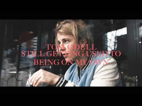 Tom Odell - Still Getting Used To Being On My Own (lyrics)