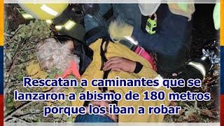 Rescatan a caminantes que se lanzaron a abismo de 180 metros porque los iban a robar