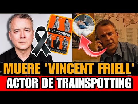 Muere Vincent Friell Famoso ACTOR de Trainspotting a los 64 años DETALLE de la MUERTE Vincent Friell