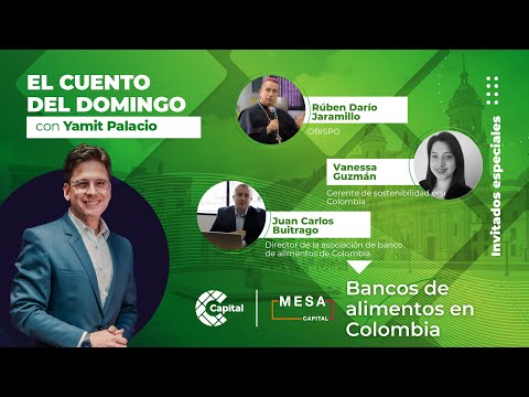 Bancos de alimentos en Colombia | El Cuento del Domingo - Mesa Capital | 03/12/23