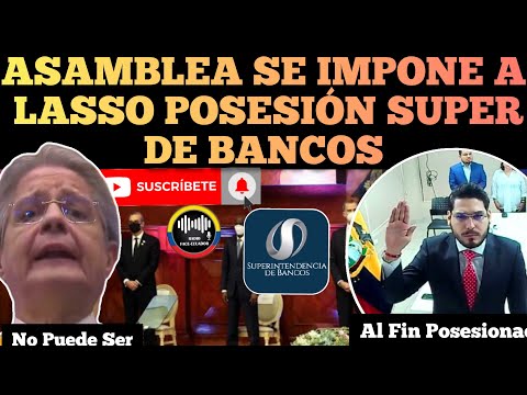 ASAMBLEA SE IMPONE A LASSO Y POSESIÓNA A  GONZÁLEZ SUPERINTENDENTE DE BANCOS NOTICIAS ECUADOR RFE TV