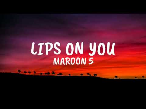 Maroon 5 - Lips On You (Lyrics)
