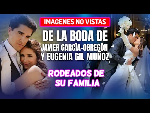 Las imágenes no vistas de la boda de JAVIER GARCÍA OBREGÓN Y EUGENIA GIL MUÑOZ junto a su familia