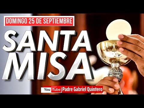 Santa Misa de hoy domingo 25 de septiembre de 2022, Padre Gabriel Quintero Eucaristía de Hoy EN VIVO
