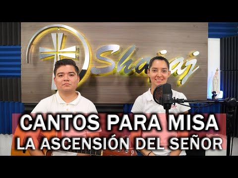 CANTOS PARA MISA LA ASCENSIÓN DEL SEÑOR DOMINGO DE PASCUA  | SHAJAJ Ministerio Católico.