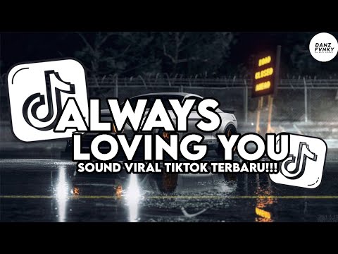 DJ ALWAYS LOVING YOU ( SLOWED & REVERB ) VIRAL TIKTOK TERBARU 2025