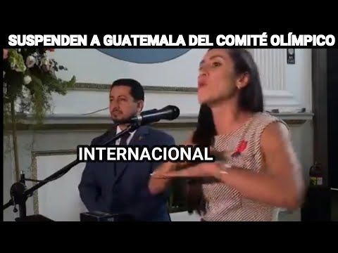 KARINA PAZ HAY CONFLICTO POLÍTICO POR LA SUSPENSIÓN DE GUATEMALA EN EL COMITÉ OLÍMPICO INTERNACIONAL