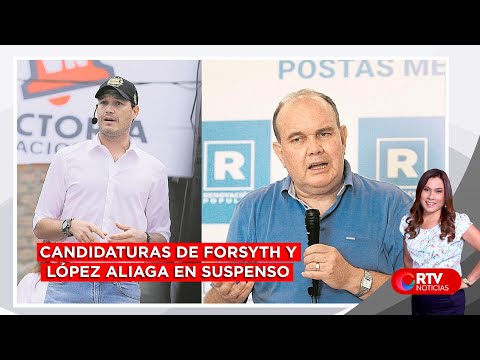 Candidaturas de Forsyth y López Aliaga en suspenso - RTV Noticias