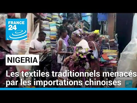 Nigeria : les textiles traditionnels menacés par les importations chinoises • FRANCE 24