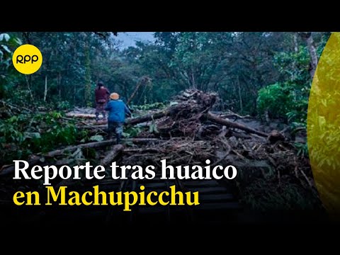 Reporte del huaico en Machupicchu y afectaciones de las lluvias intensas
