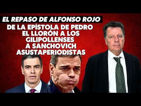 Alfonso Rojo: “De la Epístola de Pedro el Llorón a los gilipollenses a Sanchovich asustaperiodistas