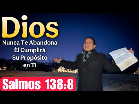 Salmos 138:8 ? Dios Nunca Te Abandona, Él Cumplirá Su Propósito En Ti