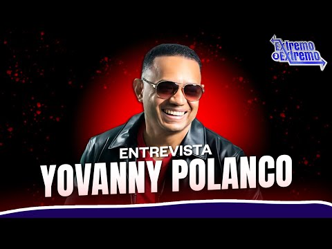 Entrevista a Yovanny Polanco, Artista Musical | Extremo a Extremo