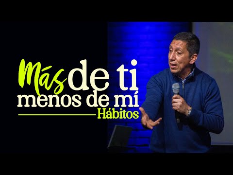 #LlevamosSuMensaje  Hábitos: Más de ti, menos de mí  | Pastor Juan Carlos Parra