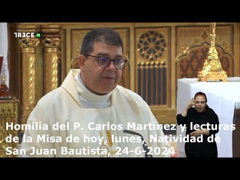 Homilía del P. Carlos Martínez y lecturas de hoy, lunes, Natividad de San Juan Bautista, 24-6-2024