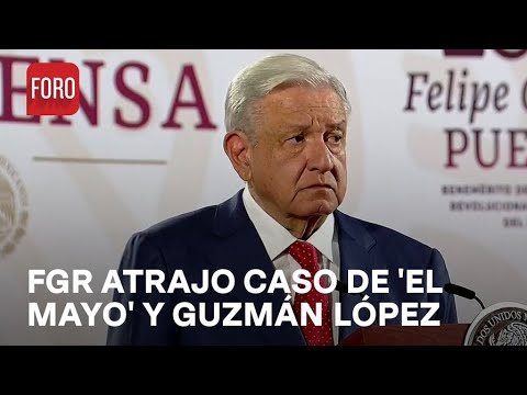 FGR investiga detención de ‘El Mayo’ y Joaquín Guzmán López: AMLO - Expreso de la Mañana