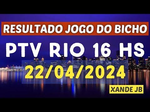 Resultado do jogo do bicho ao vivo PTV RIO 16HS dia 22/04/2024 - Segunda - Feira