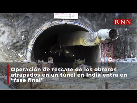 Operación de rescate de los obreros atrapados en un túnel en India entra en fase final