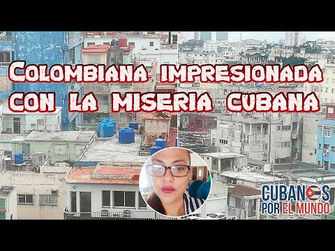 Colombiana se impresiona al ver la miseria en la que viven los cubanos tras visitar La Habana