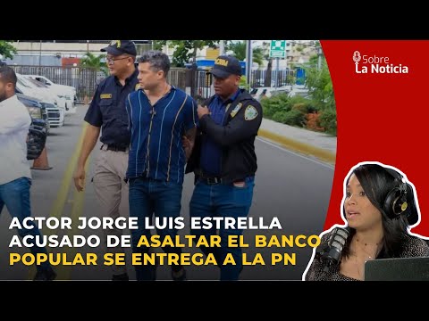 Actor Jorge Luis Estrella acusado de asaltar el banco Popular se entrega a la PN