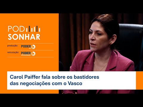 Carol Paiffer, do Shark Tank, fala sobre os bastidores das negociações com o Vasco | PodSonhar