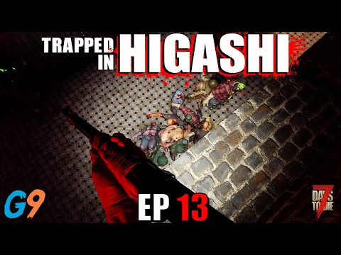 7 Days To Die - Trapped In Higashi EP13 (Bigger Is Better)