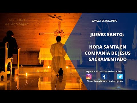 JUEVES SANTO: Hora Santa en compañía de Jesús Sacramentado. 9 de abril de 2020