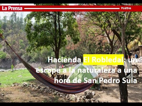 Hacienda El Robledal, un escape natural una hora de San Pedro Sula