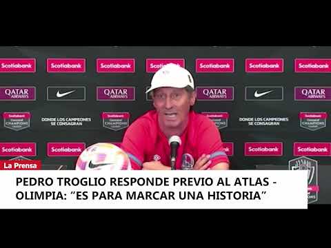 Pedro Troglio responde previo al Atlas - Olimpia: “Es para marcar una historia”