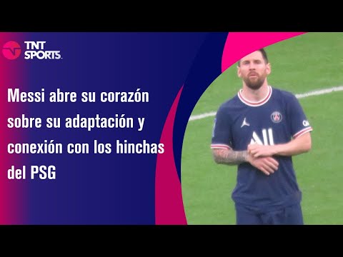 Messi abre su corazón sobre su adaptación y conexión con los hinchas del PSG
