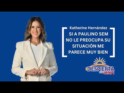 Katherine Hernández: Si a Paulino Sem no le preocupa su situación me parece muy bien