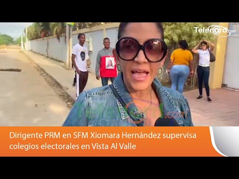 Dirigente PRM en SFM Xiomara Hernández supervisa colegios electorales en Vista Al Valle