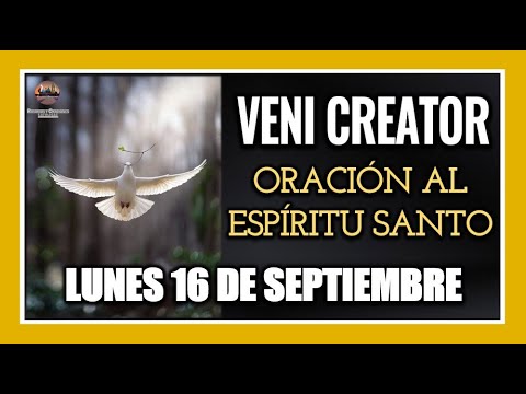 VENI CREATOR: ORACIÓN AL ESPÍRITU SANTO INVOCACIÓN AL ESPÍRITU SANTO LUNES 16 DE SEPTIEMBRE DE 2024.