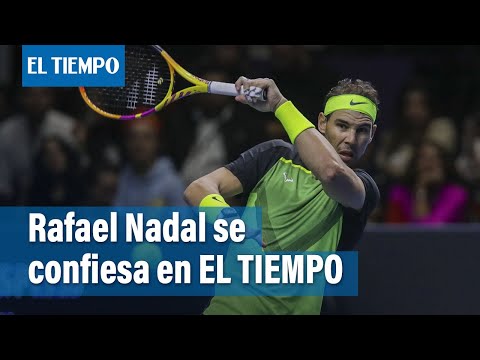 Nadal se confiesa en EL TIEMPO