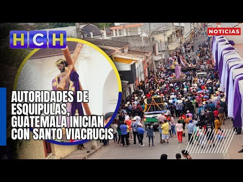 Autoridades de Esquipulas, Guatemala inician con Santo Viacrucis