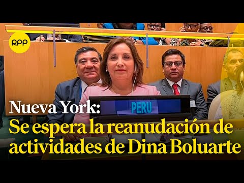 Se espera la reanudación de las actividades de la presidenta Boluarte en Nueva York