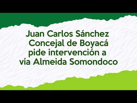 Concejal de Almeida Boyacá Juan Carlos Sánchez pide intervención de la vía Almeida Somondoco S.O.S