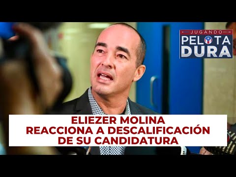 ELIEZER MOLINA FUERA DE LA CONTIENDA ELECTORAL