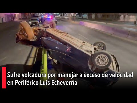 Sufre volcadura por manejar a exceso de velocidad en Perife?rico Luis Echeverri?a