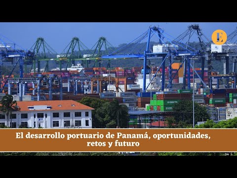 El desarrollo portuario de Panamá, oportunidades, retos y futuro