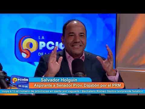 Salvador Holguín Aspirante a Senador Prov. Dajabón por el PRM | La Opción Radio