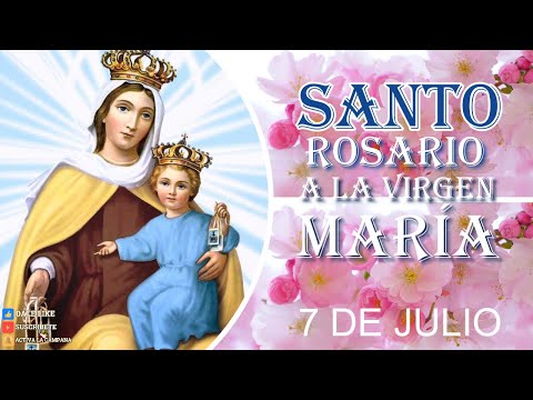 SANTO ROSARIO A LA VIRGEN MARÍA 7 de julio