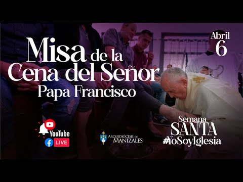 Misa de la Cena del Señor Jueves Santo Papa Francisco desde el Vaticano. Abril 6 de 2023