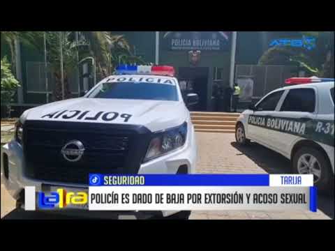 Policía es destituido por extorsión y acoso sexual en Tarija